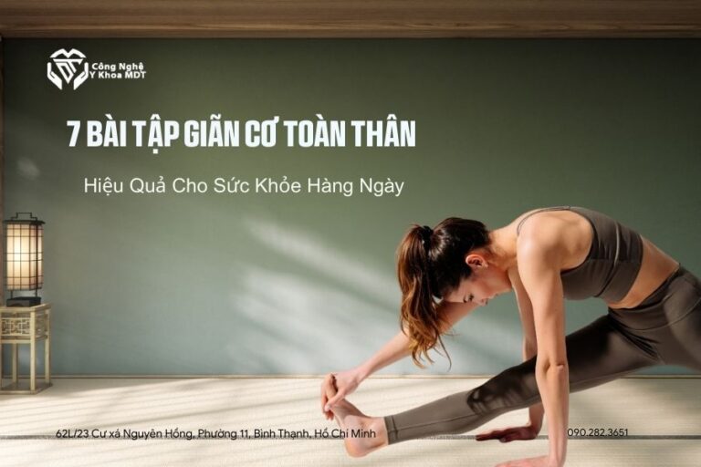 7 Bài Tập Giãn Cơ Toàn Thân cho nam và nữ, hỗ trợ giãn cơ toàn thân an toàn hiệu quả