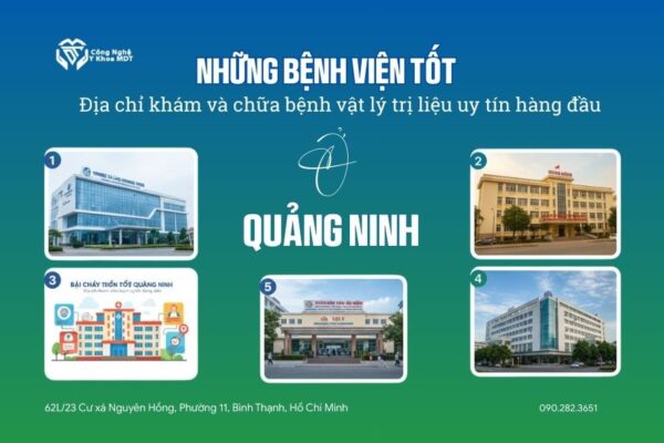bệnh viện tốt Địa chỉ khám và chữa bệnh vật lý trị liệu uy tín hàng đầu Ở quảng ninh