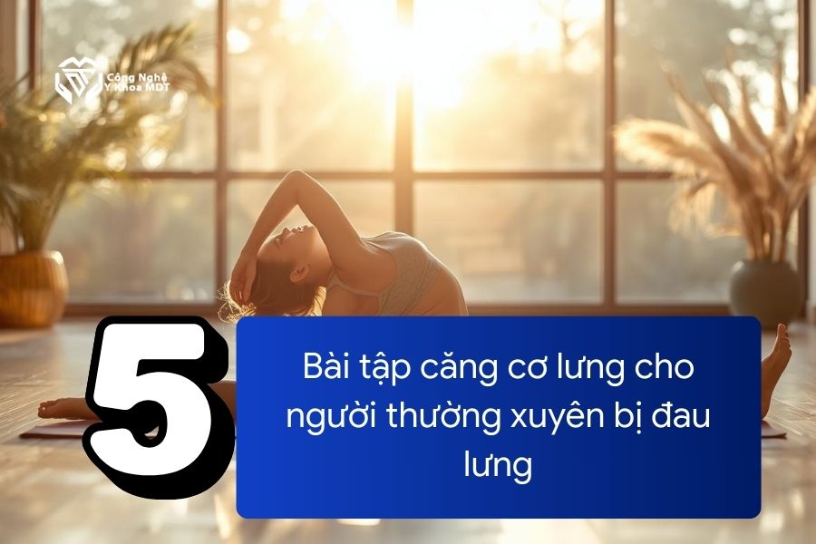 Bạn hay bị đau lưng? 5 Bài tập căng cơ lưng hiệu quả giúp cải thiện vấn đề đau lưng
