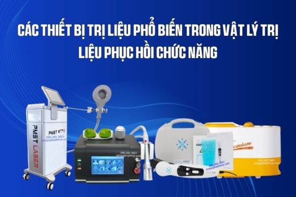 Các thiết bị trị liệu phổ biến trong vật lý trị liệu Phục hồi chức năng điều trị các bệnh về xương khớp, viêm, bại liệt