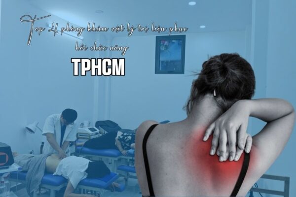 Top 4 phòng khám vật lý trị liệu phục hồi chức năng TPHCM