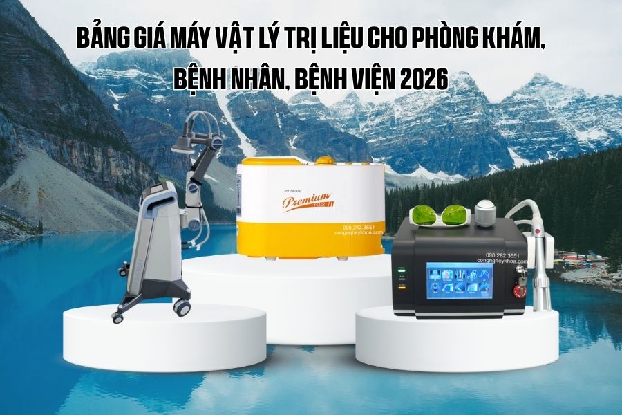 Bảng giá máy vật lý trị liệu cho phòng khám, bệnh nhân, bệnh viện 2026