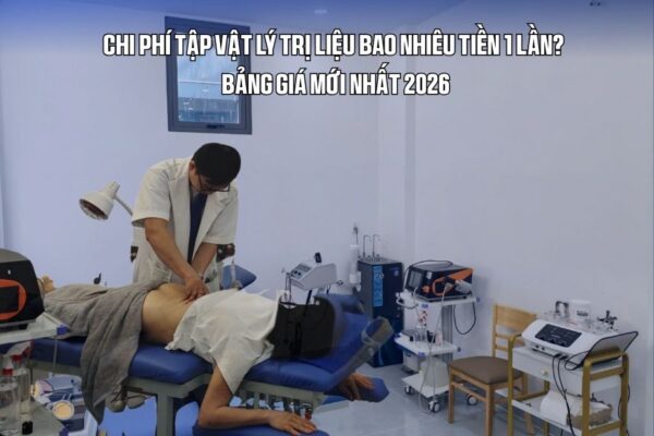 Chi Phí Tập Vật Lý Trị Liệu Bao Nhiêu Tiền 1 Lần Bảng Giá Mới Nhất 2026