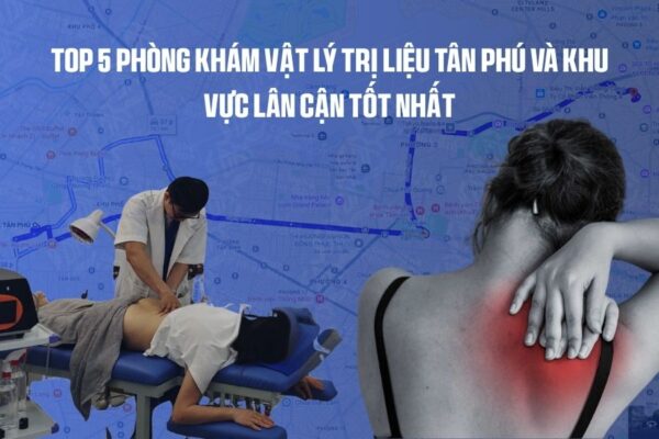 Top 5 phòng khám vật lý trị liệu Tân Phú và khu vực lân cận tốt nhất, nhiều khách hàng lặn lội xa xôi đi qua Bình Thạnh để có y bác sĩ tốt và chất lượng dịch vụ luôn đặt lên hàng đầu